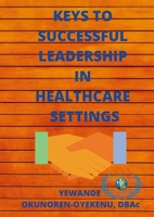 Keys to Successful Leadership in Healthcare Settings 1291096310 Book Cover