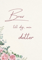 Brev till dig, min dotter: En kärleksfull minnes- och presentbok till min dotter (Swedish Edition) B0GHRCHGHK Book Cover
