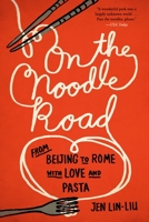On the Noodle Road: From Beijing to Rome, with Love and Pasta 159448726X Book Cover