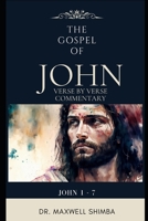 The Gospel of John: Chapter 1 to 7 Verse By Verse: The Expository Bible Study and Commentary B0CWMZVR55 Book Cover