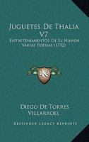 Juguetes De Thalia V7: Entretenimientos De El Numen Varias Poesias (1752) 1120044286 Book Cover