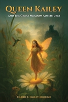 Queen Kailey and The Great Meadow Adventures B0GFT4RJN2 Book Cover