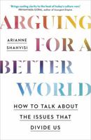 Arguing for a Better World: How to Talk about the Issues That Divide Us 1529393892 Book Cover