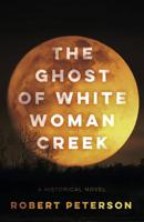 The Ghost of White Woman Creek 1947309684 Book Cover