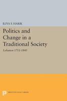 Politics and Change in a Traditional Society: Lebanon 1711-1845 0691622728 Book Cover
