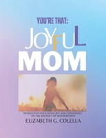 YOU'RE THAT: JOYFUL MOM: Rediscover Your Inner Joy and Confidence on the Journey of Motherhood. B0CKVBF6JH Book Cover