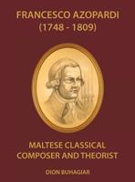 Francesco Azopardi (1748-1809) Maltese Classical Composer and Theorist 9995748894 Book Cover