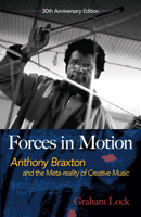 Forces in motion : Anthony Braxton and the meta-reality of creative music : interviews and tour notes, England 1985 0486824098 Book Cover