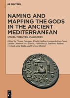 Naming and Mapping the Gods in the Ancient Mediterranean: Spaces, Mobilities, Imaginaries 311079649X Book Cover