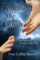 Touching the Clouds: True Stories to Strengthen Your Faith 195311458X Book Cover