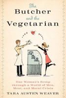 The Butcher and the Vegetarian: One Woman's Romp Through a World of Men, Meat, and Moral Crisis 1605299960 Book Cover