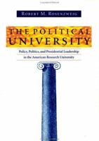The Political University: Policy, Politics, and Presidential Leadership in the American Research University 080186819X Book Cover