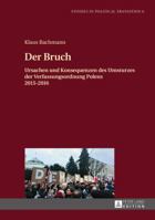 Der Bruch; Ursachen und Konsequenzen des Umsturzes der Verfassungsordnung Polens 2015-2016 3631678827 Book Cover