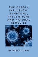 THE DEADLY INFLUENZA: Symptoms,Preventions And Natural Remedies B0BCS36ZSF Book Cover