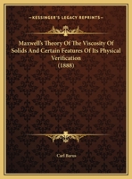 Maxwell's Theory Of The Viscosity Of Solids And Certain Features Of Its Physical Verification (1888) 1342562909 Book Cover