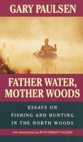 Father Water, Mother Woods: Essays on Fishing and Hunting in the North Woods 0440219841 Book Cover