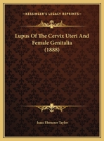 Lupus Of The Cervix Uteri And Female Genitalia (1888) 3337239498 Book Cover