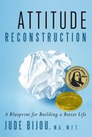 Attitude Reconstruction: A Blueprint for Building a Better Life 0983528713 Book Cover