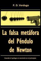 La Falsa Metafora del Pendulo de Newton: El Caso del Misterioso Epilogo Manuscrito 1519653999 Book Cover