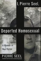 I, Pierre Seel, Deported Homosexual: A Memoir of Nazi Terror 0465045006 Book Cover