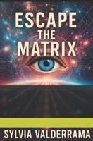 ESCAPE THE MATRIX B0F6KSFYG1 Book Cover
