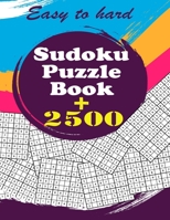 Sudoku Puzzle Book + 2500: Vol 1 - The Biggest, Largest, Fattest, Thickest Sudoku Book on Earth for adults and kids with Solutions - Easy, Medium, Hard, Tons of Challenge for your Brain! B0917HJMSH Book Cover