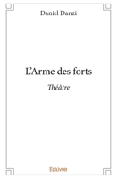 L'Arme des forts: Théâtre (French Edition) 233298769X Book Cover