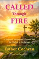 Called Through Fire: A Prophetic Journey into Covenant and the Healing of the Nations B0H1X8YF1P Book Cover