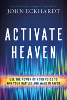 Activate Heaven: Use the Power of Your Voice to Win Your Battles and Walk in Favor 1629998621 Book Cover