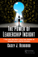 The Power of Leadership Insight: 11 Keys Leaders Must Master to Access Power, Knowledge, and Sustainable Success in High-Risk Environments 1032573821 Book Cover