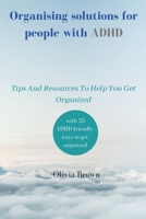 Organising solutions for people with ADHD: Tips And Resources To Help You Get Organized B0BSWC99XP Book Cover