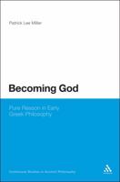 Becoming God: Pure Reason in Early Greek Philosophy 1441152709 Book Cover
