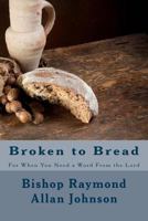 Broken to Bread: For When You Need a Word From the Lord 1537741047 Book Cover