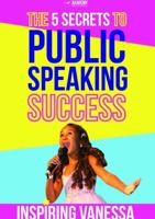 The 5 Secrets to Public Speaking Success 1326990047 Book Cover