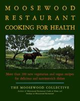 The Moosewood Restaurant Cooking for Health: More Than 200 New Vegetarian and Vegan Recipes for Delicious and Nutrient-Rich Dishes 1416548874 Book Cover