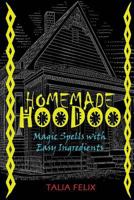 Homemade Hoodoo: Magic Spells with Easy Ingredients 1519321279 Book Cover
