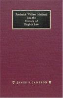 Frederick William Maitland and the History of English Law 1584771356 Book Cover