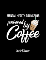 Mental Health Counselor Powered By Coffee 2020 Planner: Mental Health Counselor Planner, Gift idea for coffee lover, 120 pages 2020 Calendar for Mental Health Counselor 1650124244 Book Cover