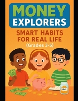 Money Explorers: Smart Habits for Real Life (Grades 3-5) (Financial Literacy & Life Skills - Grades 3–12 - A Complete, Age-Progressive Money Education Series for Real Life) B0GJQ394MV Book Cover