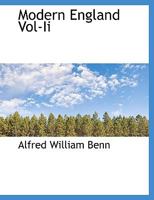 Modern England - A Record of Opinion and Action From the Time of the French Revolution to the Present Day - Vol II 1147227454 Book Cover