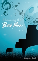 Silencing the Blues Man 0578612615 Book Cover
