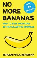 No More Bananas: How to Keep Your Cool in the Collective Madness 9082344351 Book Cover