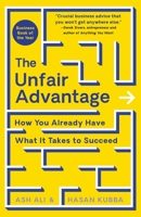 The Unfair Advantage: How You Already Have What It Takes to Succeed 1250280524 Book Cover