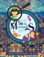 Find The Mermaids: Search and Find Books for Kids: A Magical Game of Hide and Seek Under the Sea - Hidden Picture Treasure Hunt Coloring Activity Book for Girls (Can You Catch A Mermaid?) 1095635735 Book Cover