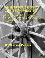 An Introduction to Christian Ministry: For Lay and Clergy Persons in the Cumberland Presbyterian Church 0615616372 Book Cover