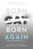 Born Gay, Born Again: A Journey of Identity, Faith, and Freedom 1636415830 Book Cover