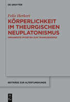 Körperlichkeit Im Theurgischen Neuplatonismus: Immanente Pforten Zur Transzendenz (Beiträge Zur Altertumskunde) 3111246019 Book Cover