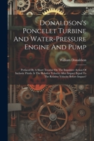 Donaldson's Poncelet Turbine And Water-pressure Engine And Pump: Prefaced By A Short Treatise On The Impulsive Action Of Inelastic Fluids. Is The ... Equal To The Relative Velocity Before Impact? 1021553514 Book Cover