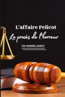 L'AFFAIRE PELICOT: LE PROCES DE L'HORREUR (French Edition) B0DRNYKKWN Book Cover
