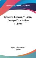 Ensayos Liricos, Y Libia, Ensayo Dramatico (1840) 1145239374 Book Cover